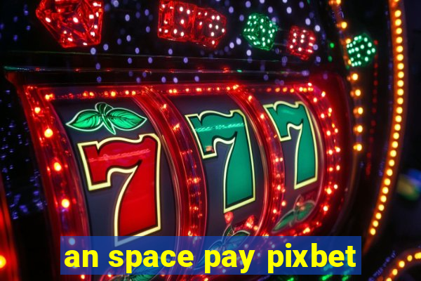 an space pay pixbet